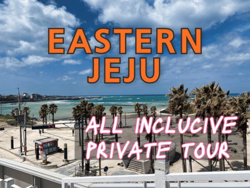 EAST JEJU: All Inclusive Private Tour w/ Taekwondo Show - Women Diver Performance or Museum: Cultural Preservation in Action