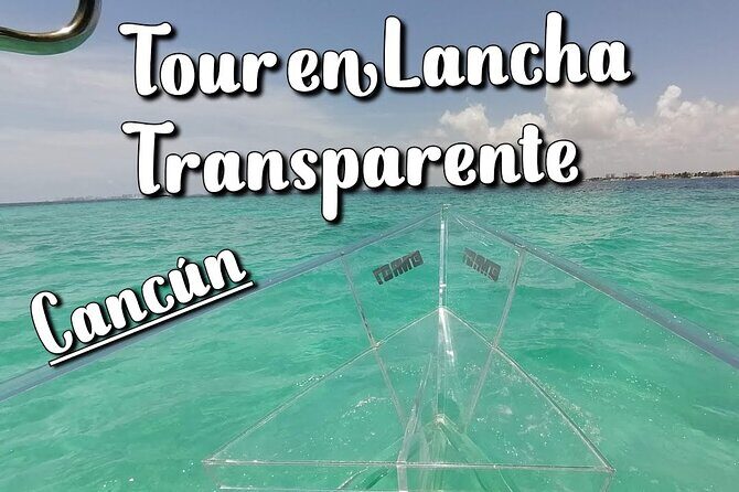 Live Cancun from our Transparent Boat - Duration and Group Size
